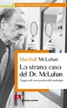 Lo strano caso del Dottor McLuhan - Marshall McLuhan - 9788866777014