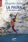 La paura, la tua migliore amica - Alexander Huber - 9788867004966