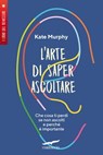 L'arte di saper ascoltare - Kate Murphy - 9788867008704