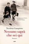 Nessuno saprà che sei qui - Nicoletta Giampietro - 9788867026166