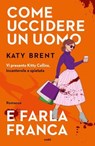Come uccidere un uomo e farla franca - Katy Brent - 9788867028511