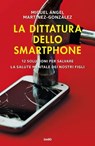 La dittatura dello smartphone - Miguel Ángel Martínez-González - 9788867029389
