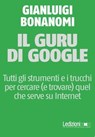 Il guru di Google - Gianluigi Bonanomi - 9788867052806
