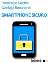 Smartphone sicuro - Gianluigi Bonanomi ; Domenico Martini - 9788867052837