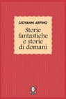 Storie fantastiche e Storie di domani - Giovanni Arpino - 9788867088942