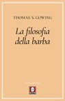 La filosofia della barba - Thomas S. Gowing - 9788867089680