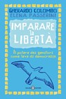 Imparare la libertà - Gherardo Colombo ; Elena Passerini - 9788867154517