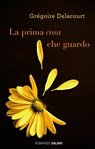 La prima cosa che guardo - Grégoire Delacourt - 9788867158980