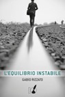 L'equilibrio instabile - Gabio Rizzato - 9788867200733