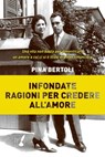Infondate ragioni per credere all'amore - Pina Bertoli - 9788867201204