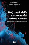 Noi, quelli della sindrome del dolore cronico - Fabio Perico ; Paola Tognetti - 9788867632527
