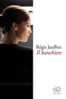 Il banchiere - Régis Jauffret - 9788867996032