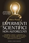 Esperimenti scientifici non autorizzati - Marco Pizzuti - 9788868200619