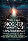 Incontri ravvicinati non autorizzati - Marco Pizzuti - 9788868205034