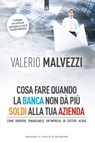 Cosa fare quando la banca non dà più soldi alla tua azienda - Valerio Malvezzi - 9788868209216