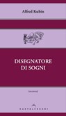 Il disegnatore di sogni - Alfred Kubin - 9788868262914
