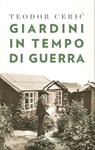 Giardini in tempo di guerra - Teodor Ceric - 9788868333522