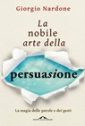 La nobile arte della persuasione - Giorgio Nardone - 9788868334062
