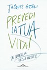 Prevedi la tua vita! - Jacques Attali - 9788868335526