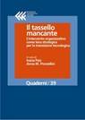 Il tassello mancante. L’intervento organizzativo come leva strategica per la transizione tecnologica - Ivana Pais ; Anna M. Ponzellini - 9788868354220