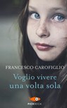 Voglio vivere una volta sola - Francesco Carofiglio - 9788868367787