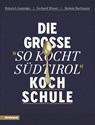 Die große "So kocht Südtirol"-Kochschule - Heinrich Gasteiger ; Gerhard Wieser ; Helmut Bachmann - 9788868392000
