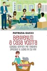 Benvenuti a casa vostra - Patrizia Gucci - 9788868490072