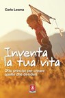 Inventa la tua vita - Carlo Lesma ; Simona Mazza - 9788868492021