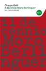 Il decennio Moro-Berlinguer - Giorgio Galli - 9788868652906
