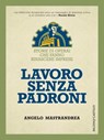 Lavoro senza padroni - Angelo Mastrandrea - 9788868657352