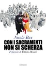 Con i sacramenti non si scherza - Nicola Bux ; Vittorio Messori - 9788868793593