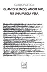 Quanto silenzio, amore mio, per una parola vera - Cardiopoetica - 9788868812997