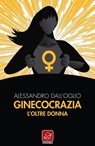Ginecocrazia - Alessandro Dall'Oglio - 9788868816315