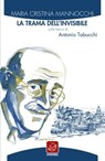 La trama dell'invisibile. Sulle tracce di Antonio Tabucchi - Maria Cristina Mannocchi - 9788868819859