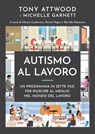 Autismo al lavoro - Tony Attwood ; Michelle Garnett - 9788868954246