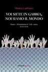 Voi siete in gabbia, noi siamo il mondo - Monica Lanfranco - 9788868994280