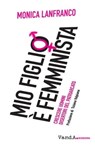 Mio figlio è femminista - Monica Lanfranco - 9788868994976