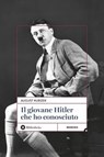 Il giovane Hitler che ho conosciuto - August Kubizek ; Alessandro Pugliese - 9788869349560