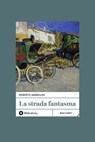 La Strada fantasma - Roberto Barbolini - 9788869349928