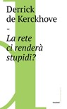 La rete ci renderà stupidi? - Derrick de Kerckhove ; Massimo Argangeli - 9788869447990