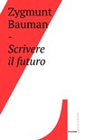Scrivere il futuro - Zygmunt Bauman - 9788869448003