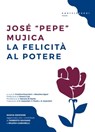 La felicità al potere - Josè "Pepe" Mujica ; Omero Ciai ; Donato Di Santo - 9788869448713