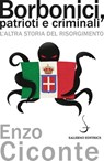Borbonici, patrioti e criminali - Enzo Ciconte - 9788869732089