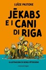 Jekabs e i cani di Riga - Luize Pastore - 9788869862014