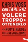 Volere troppo e ottenerlo - Chris Voss ; Tahl Raz - 9788869874970