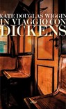 In viaggio con Dickens - Kate Douglas Wiggin ; Giulia Caminito - 9788869933486