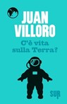 C'è vita sulla Terra? - Juan Villoro - 9788869980121