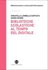 Biblioteche scolastiche al tempo del digitale - Donatella Lombello Soffiato ; Mario Priore ; Anna Cristini ; Antonella De Robbio ; Luisa Marquardt - 9788870756715