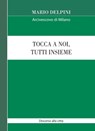 Tocca a noi, tutti insieme - MARIO DELPINI - 9788870987843
