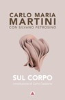 Sul corpo - Carlo Maria Martini - 9788870988222